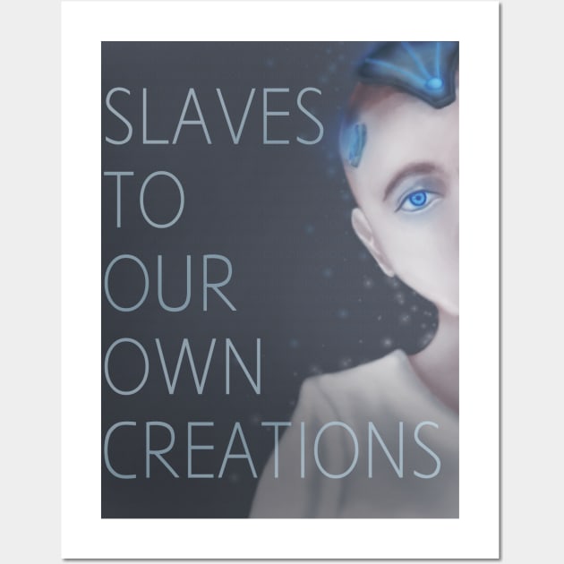 Slaves to our own creations Wall Art by sanjidnaim